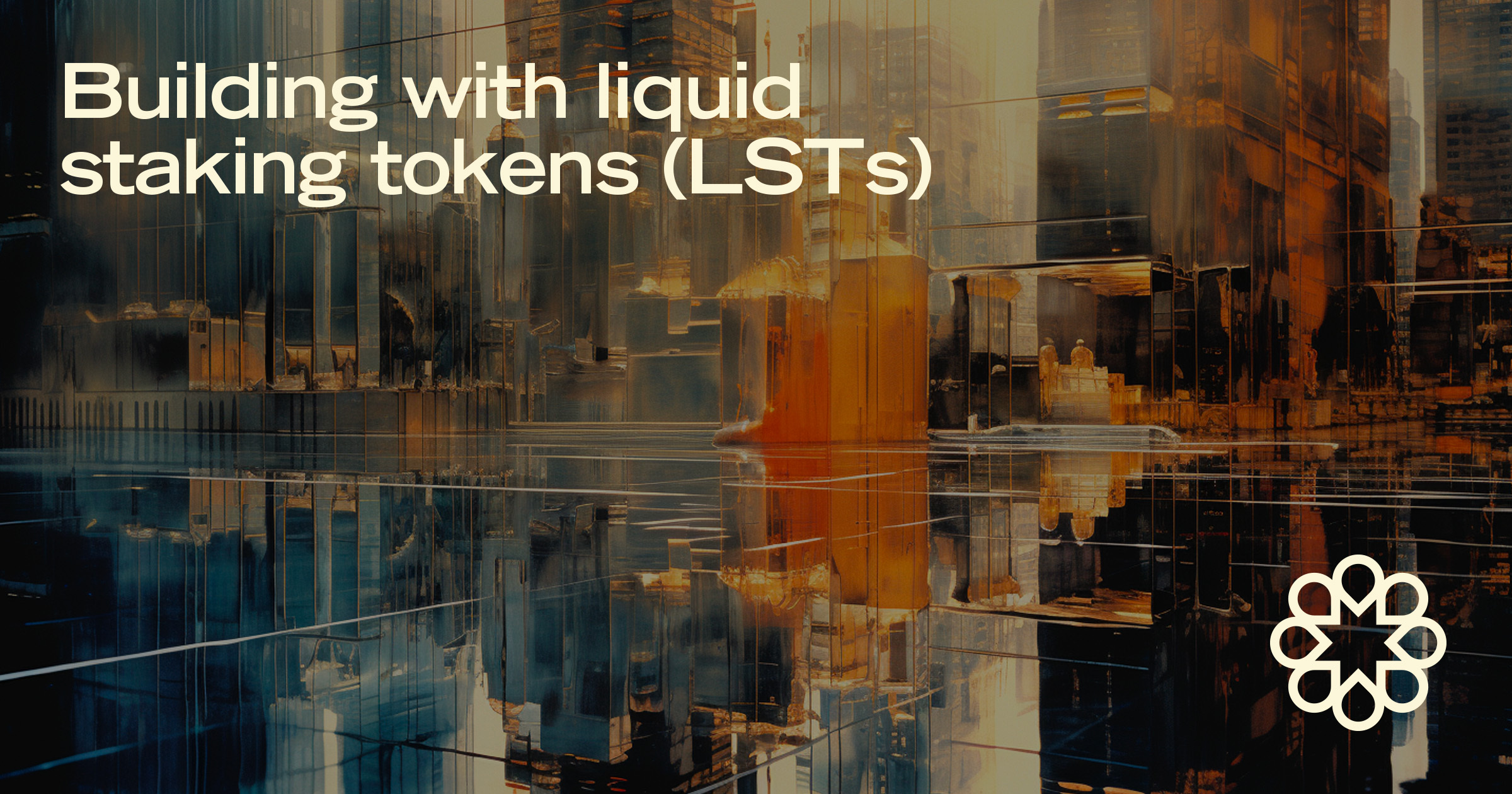 Building with liquid staking tokens (LSTs) The DeFi innovations unlocked by composable, reward-bearing LSTs.