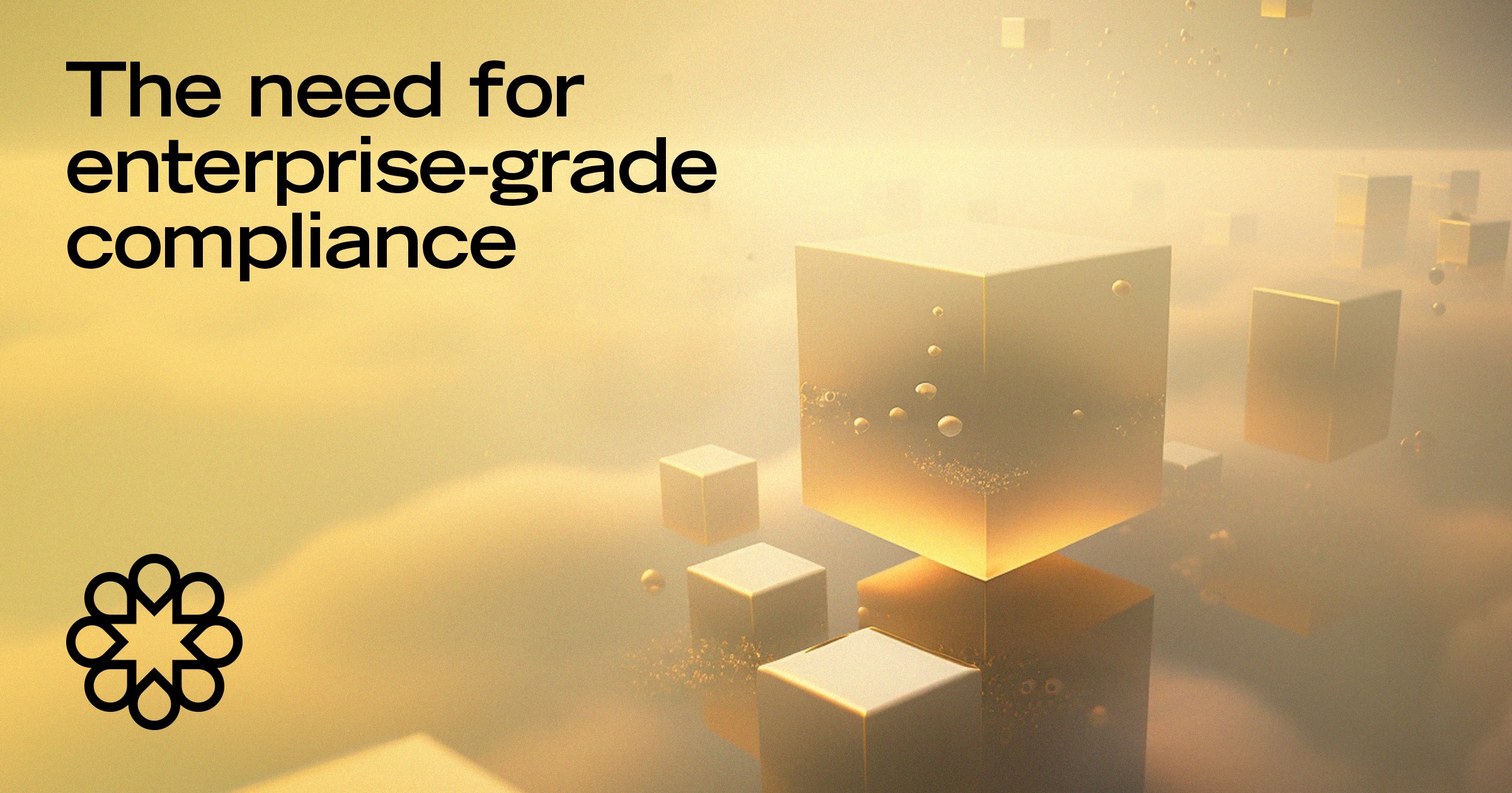 The need for enterprise-grade compliance